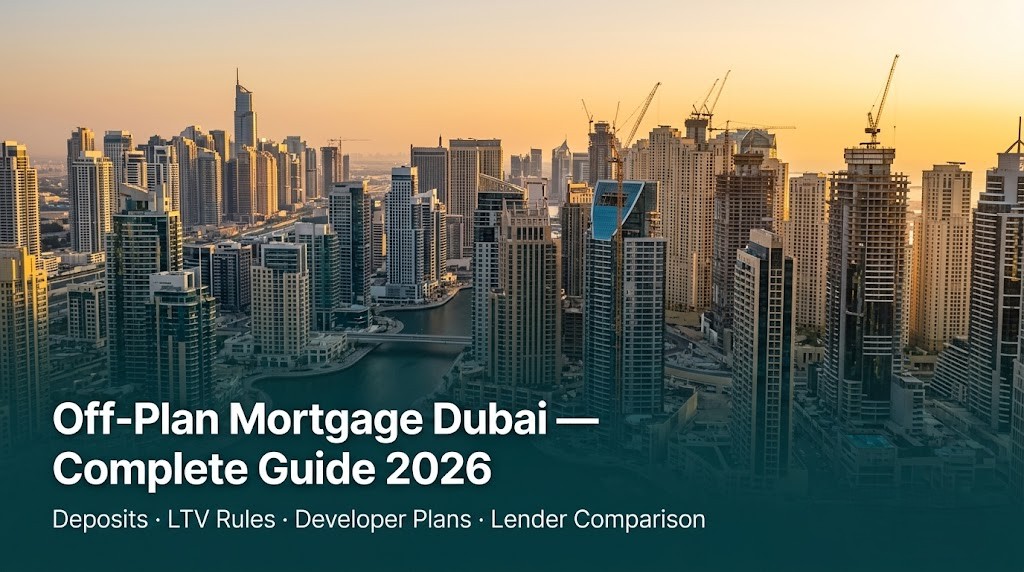 Off-plan mortgage Dubai guide 2026 — CityMortgage explains how to finance under-construction property in Dubai